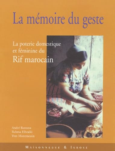 La mémoire du geste: La poterie domestique et féminine du Rif marocain Books