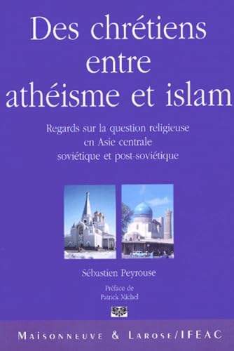 Des chrétiens entre athéisme et islam: Regards sur la question religieuse en Asie centrale soviétique et post-soviétique Books