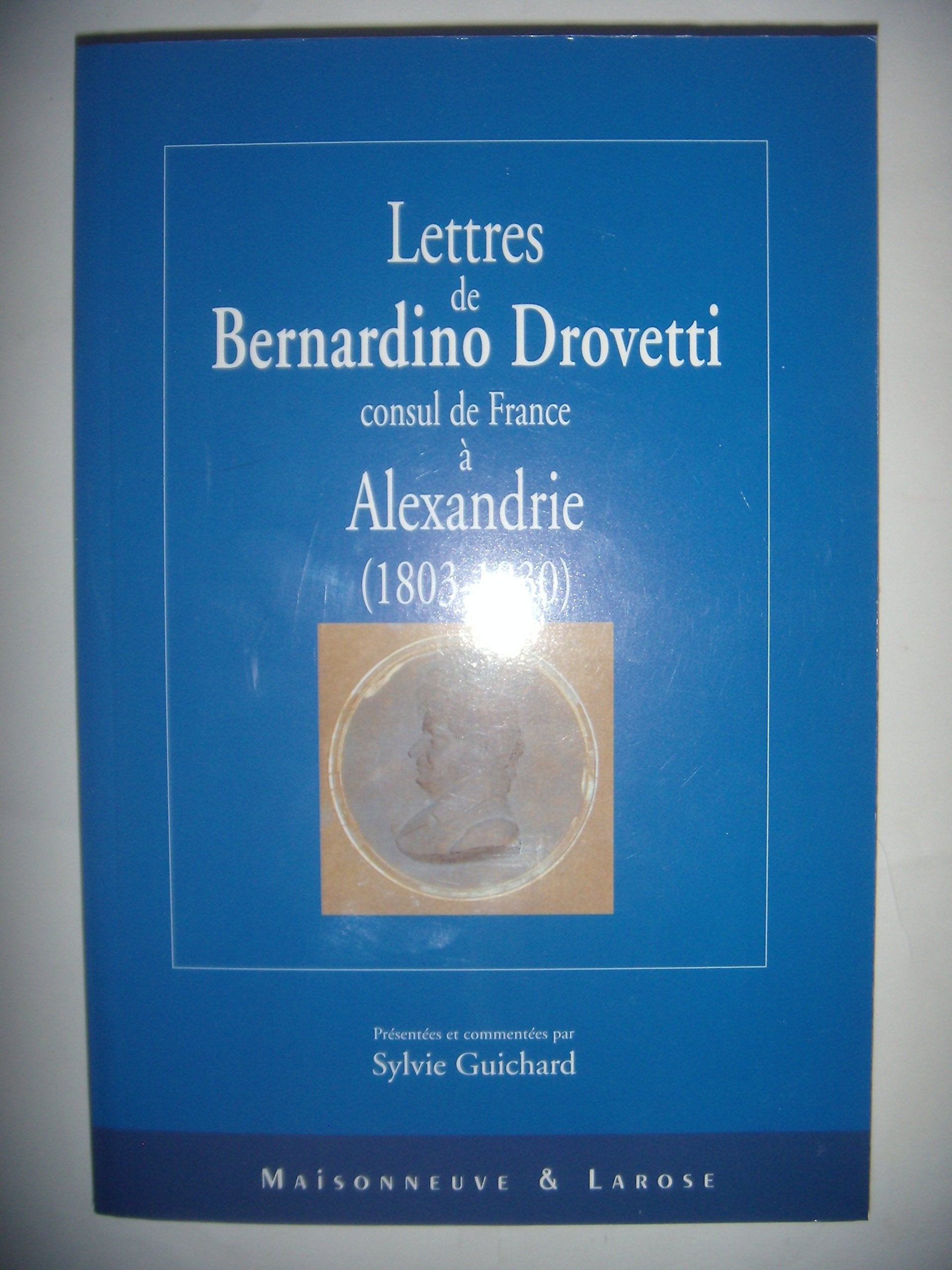 Lettres de Bernardino Drovetti, consul de France à Alexandrie (1803-1830) Books