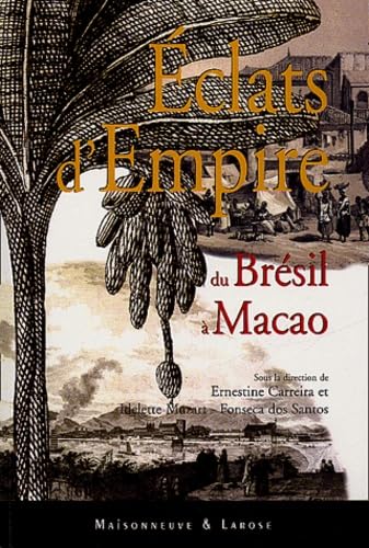 Eclats d'empire : du Brésil à Macao: Actes du colloque international des 6 et 7 octobre 2000, Centre des archives d'outre-mer et Cité du livre, Aix-en-Provence Books