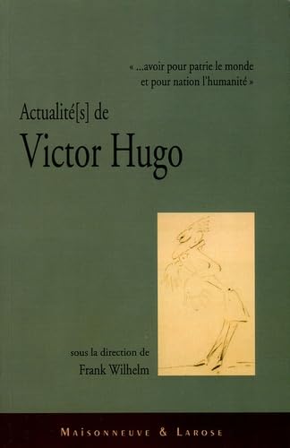 Actualité de Victor Hugo: "...avoir pour patrie le monde et pour nation l'humanité" ; Actes du colloque de Luxembourg-Vianden 8-11 novembre 2002 Books