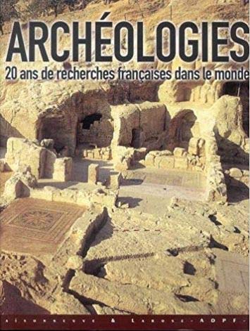 L'archéologie, la France et le monde : 20 ans de missions archéologiques françaises Books