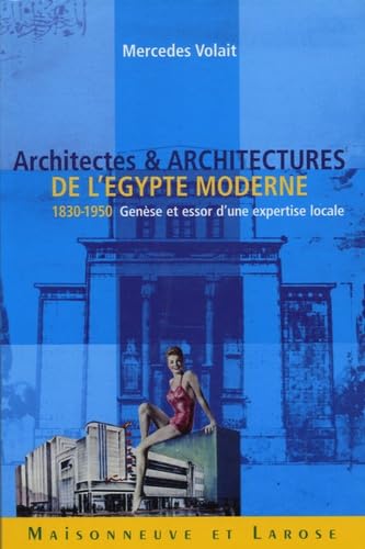 Architectes et architectures de l'Egypte moderne (1830-1950): Genèse et essor d'une expertise locale Books