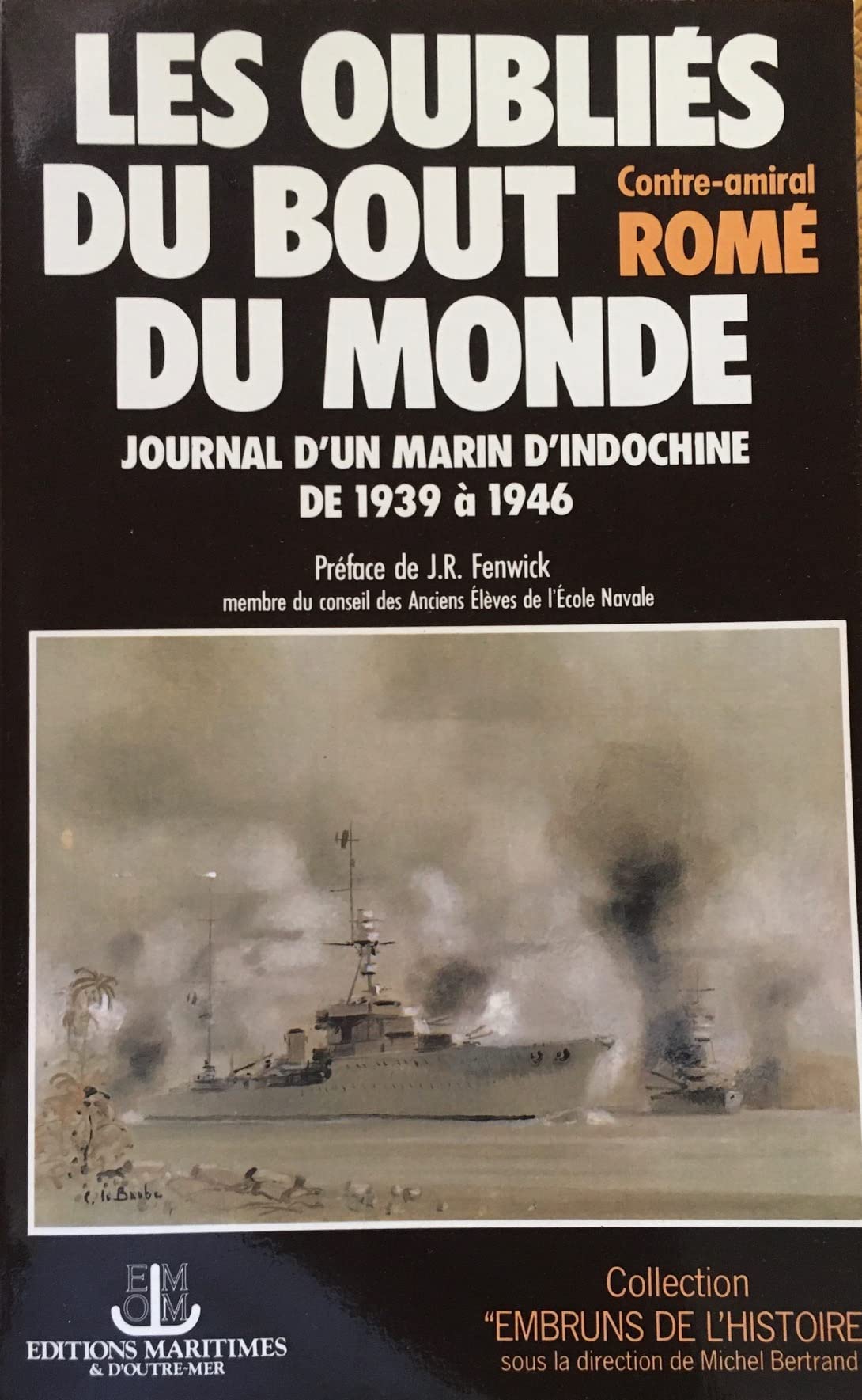 Les oubliés du bout du monde-Journal d'un marin d'Indochine de 1939 à 1946. Préface de J. -R. Fenwick, membre du conseil des anciens élèves de l'école navale Books