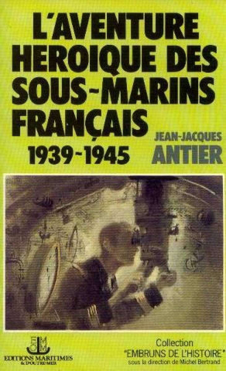 L'Aventure héroïque des sous-marins français : 1939-1945 book