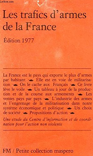 Les trafics d'armes de la France: L'engrenage de la militarisation : etude (Petite collection Maspero ; 181) (French Edition) Books