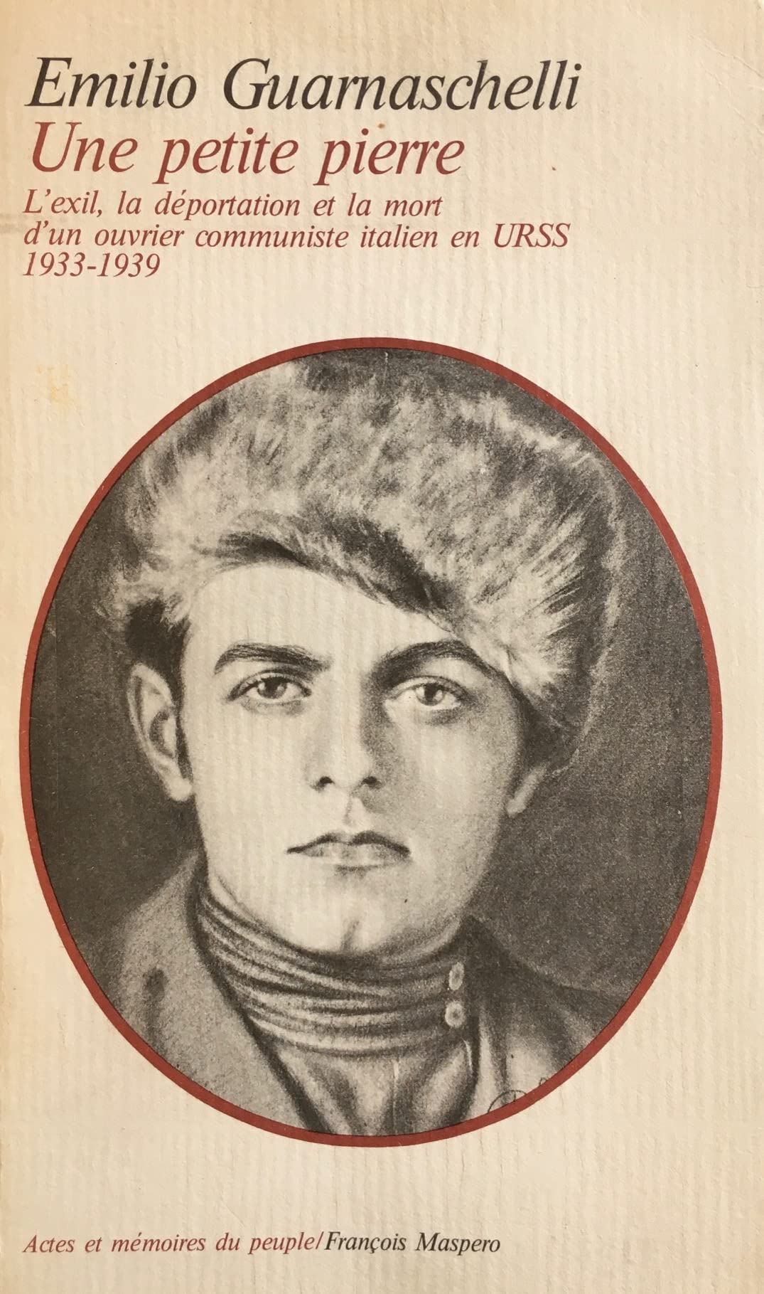 Une Petite pierre : l'exil, la déportation et la mort d'un communiste italien en URSS, 1933-1939 Books