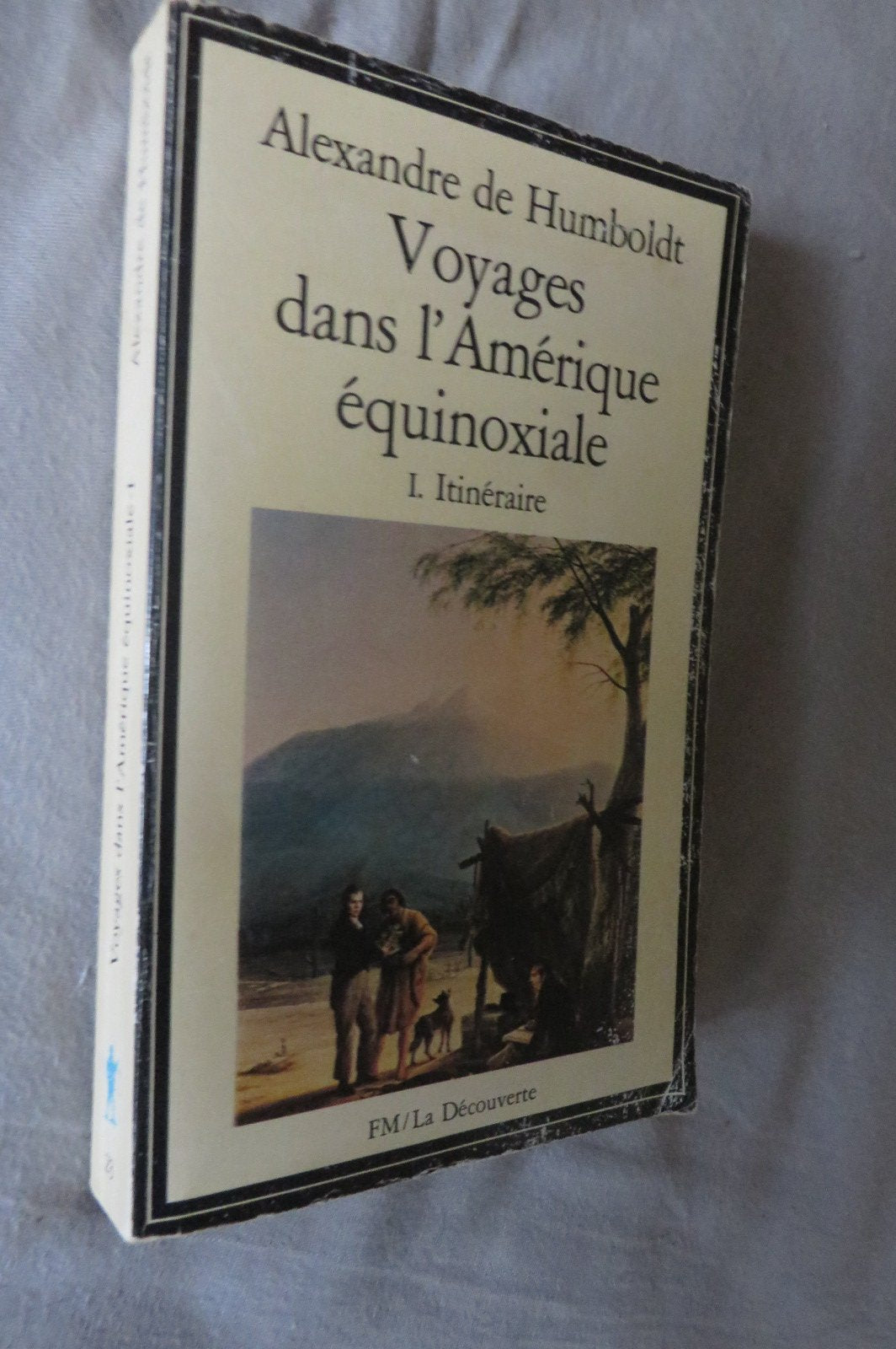 Voyages dans l'Amérique équinoxiale. Vol. 1. Itinéraires : 1799-1804 Books