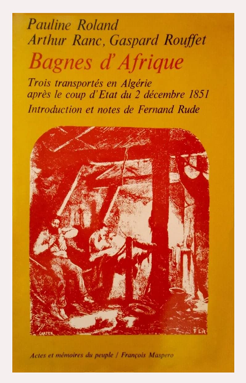 Bagnes d'Afrique : trois transportés en Algérie après le coup d'Etat du 2 décembre 1851 book