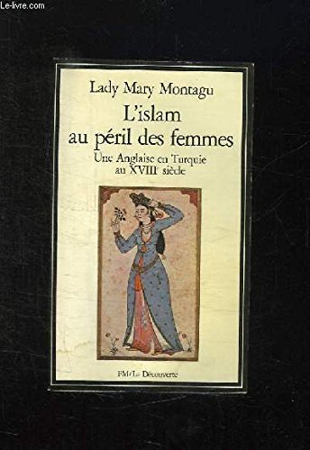L'Islam Au Peril Des Femmes. Une Anglaise En Turquie Au Xviiieme Siecle Books