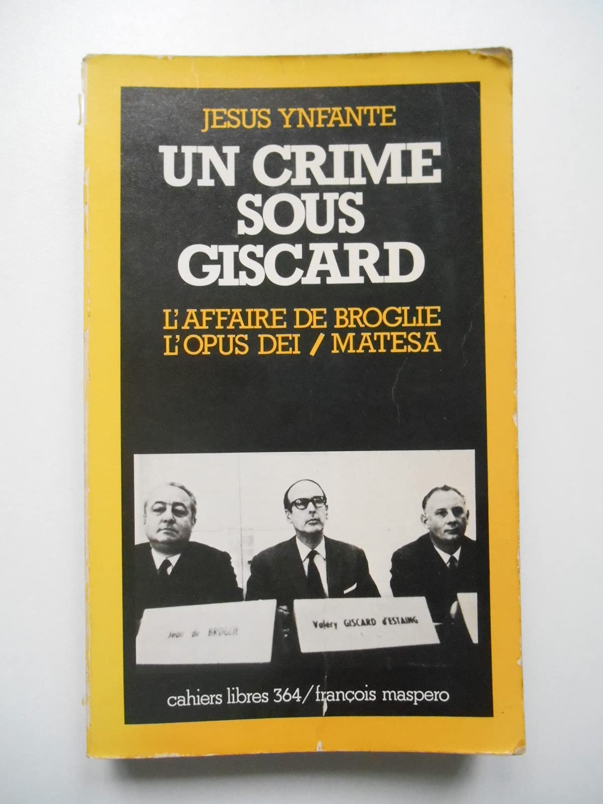 Un crime sous giscard : l'affaire de broglie, l'opus dei, matesa (Cahiers Libres) Books