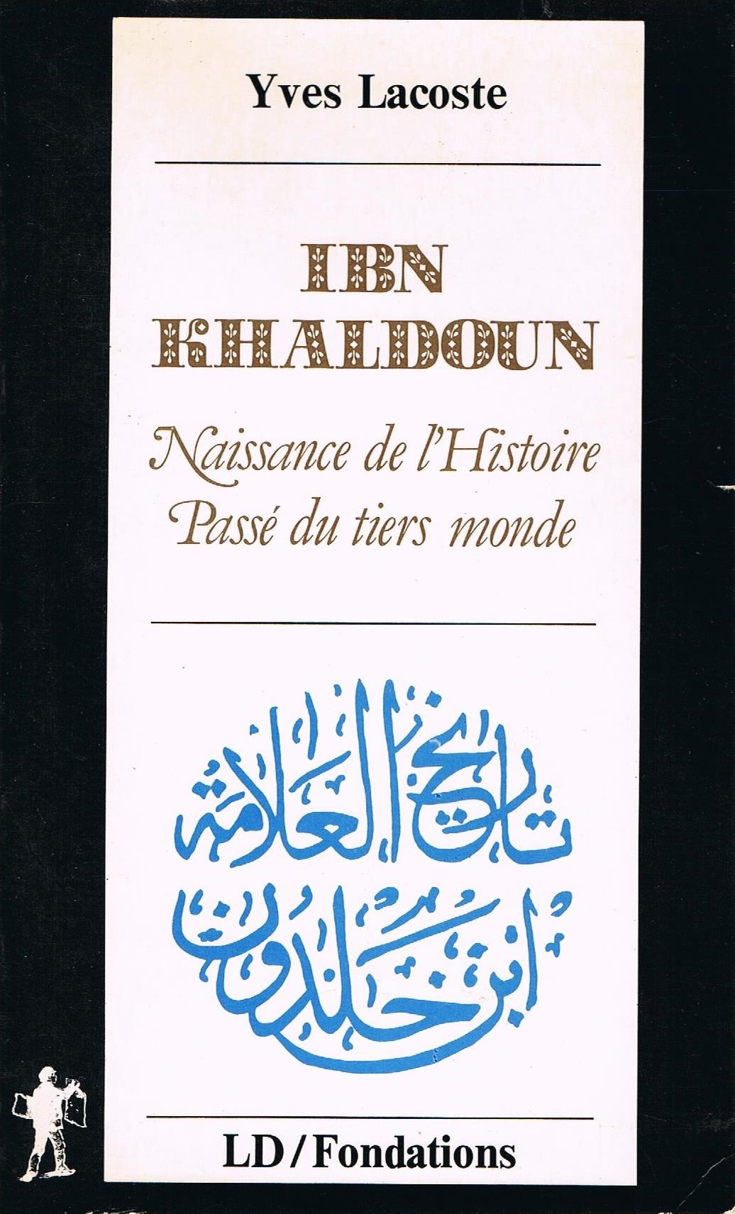 Ibn Khaldoun : naissance de l'histoire, passé du tiers monde Books