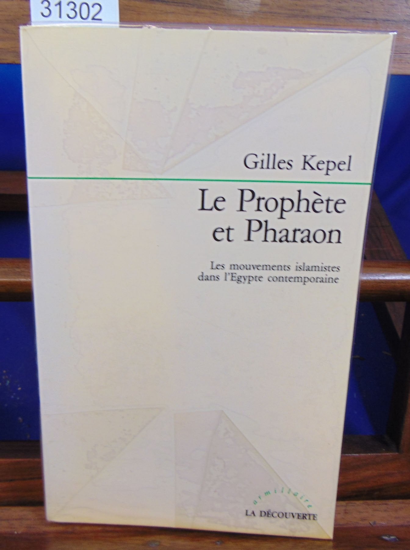 Le prophète et pharaon / les mouvements islamistes dans l'egypte contemporaine (Armillaire) Books