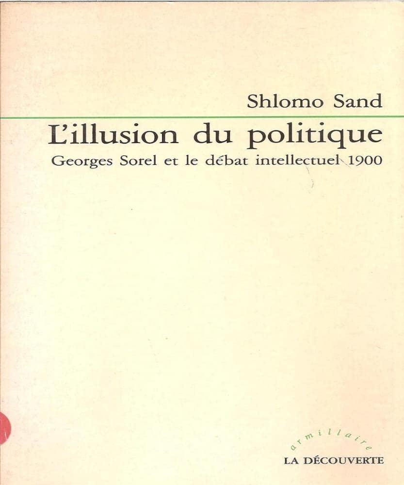 L'illusion du politique : georges sorel et le debat intellectuel 1900 (Armillaire) Books