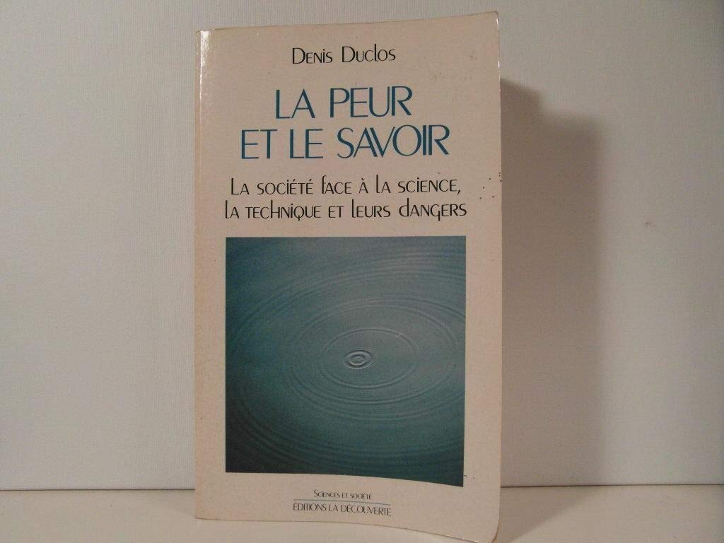 La peur et le savoir : La societé face à la science, la technique et leurs dangers book