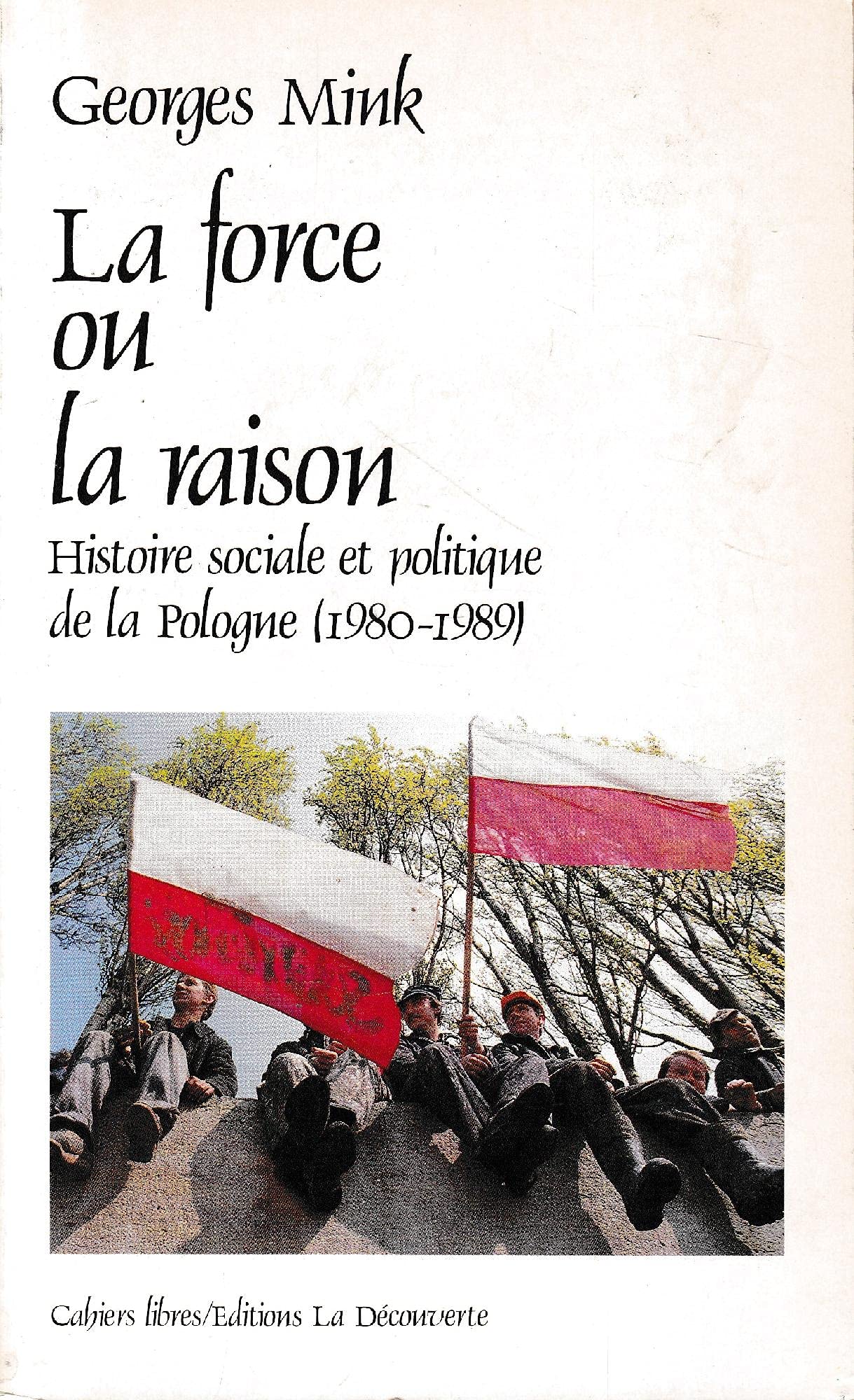 La Force ou la raison : histoire sociale et politique de la Pologne, 1980-1989 Books