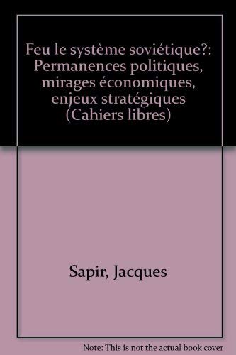 Feu le système soviétique ?: Permanences politiques, mirages économiques, enjeux stratégiques Books