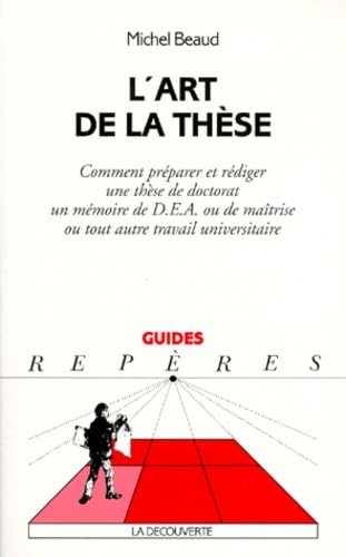 L'ART DE LA THESE.: Comment préparer et rédiger une thèse de doctorat, un mémoire de DEA ou de maîtrise ou tout autre travail universitaire Books