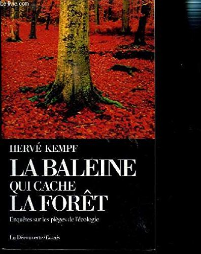 La baleine qui cache la forêt: Enquêtes sur les pièges de l'écologie Books