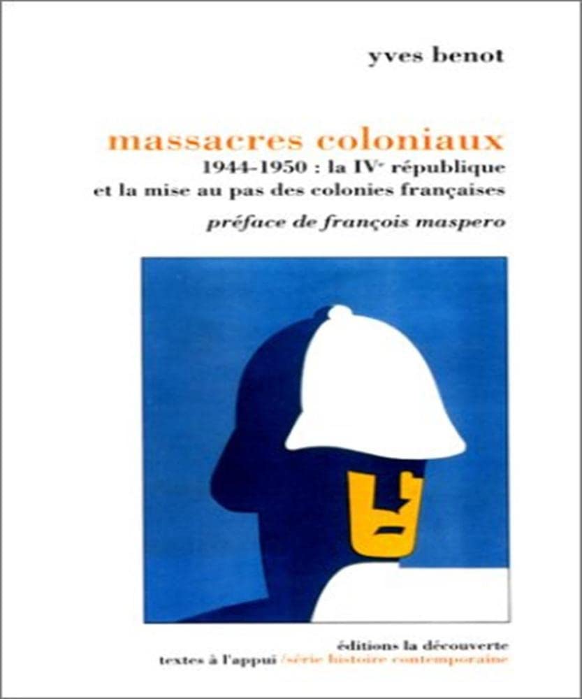 Massacres coloniaux: 1944-1950, la IVe République et la mise au pas des colonies françaises Books