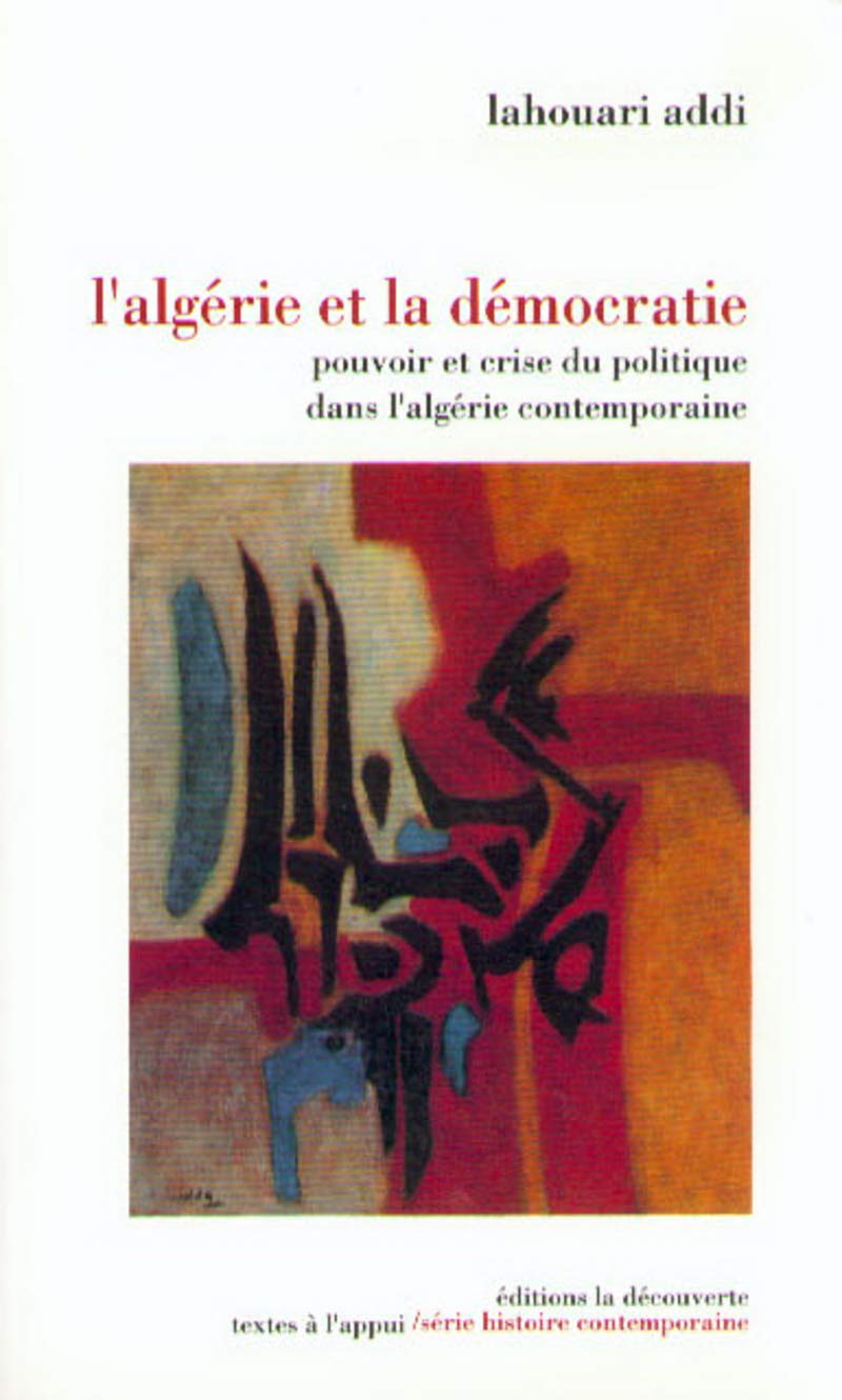 L'Algérie et la démocratie: Pouvoir et crise du politique dans l'Algérie contemporaine Politics & History