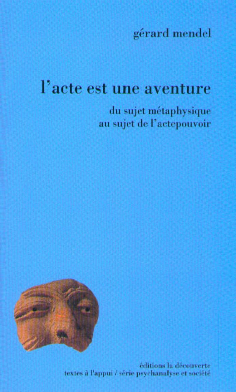 L'acte est une aventure: Du sujet métaphysique au sujet de l'actepouvoir Psychology