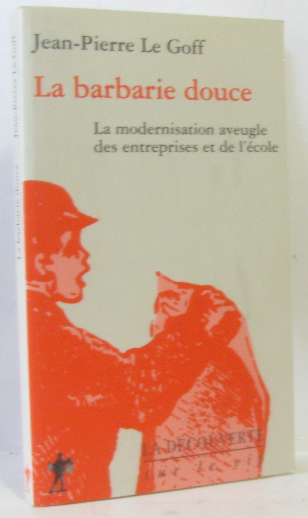 La Barbarie Douce. La Modernisation Aveugle Des Entreprises Et De L'Ecole Books