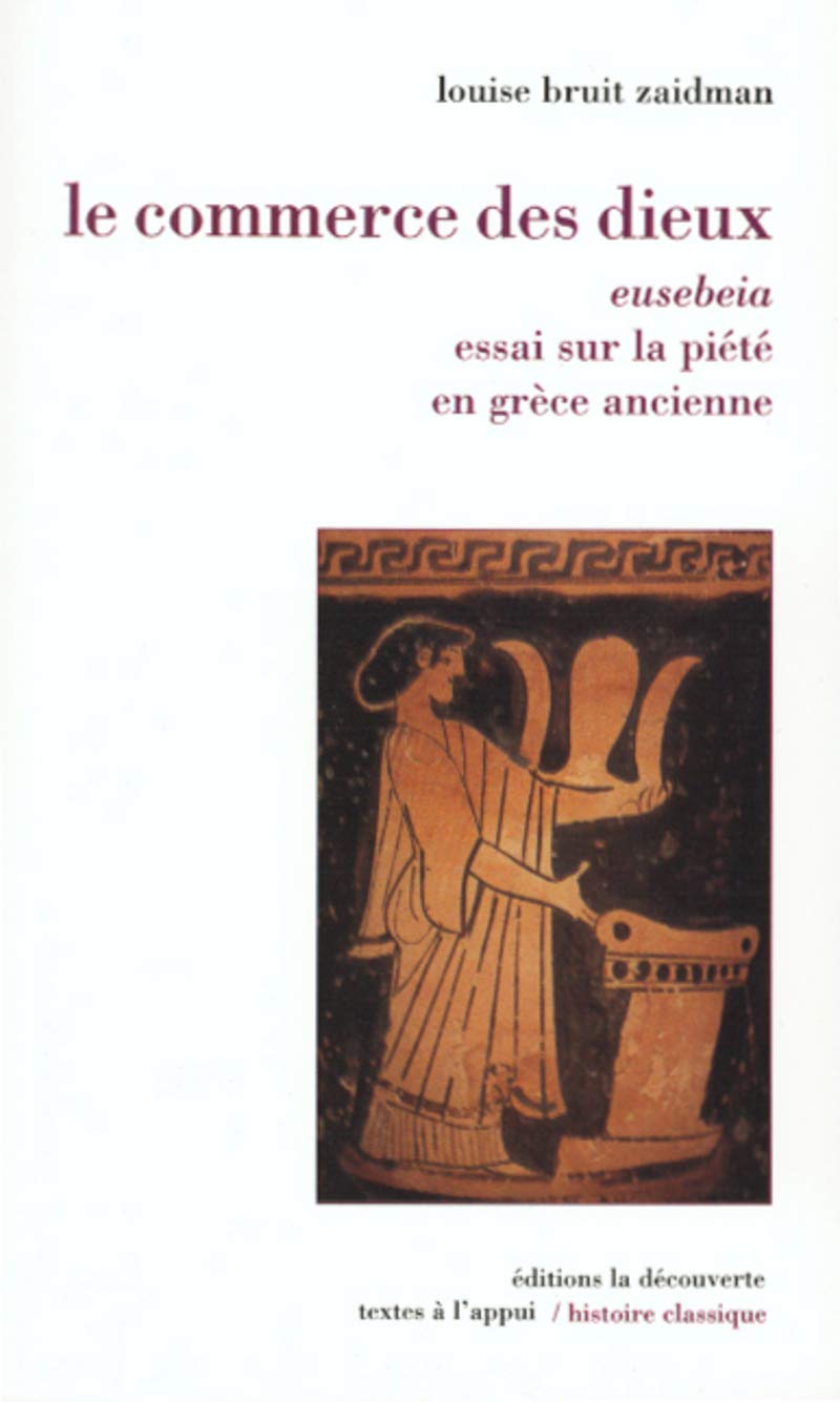 Le commerce des dieux: Eusebeia, essai sur la piété en Grèce ancienne Politics & History