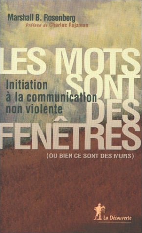 Les mots sont des fenêtres, ou bien ils sont des murs : introduction à la communication non violente Books