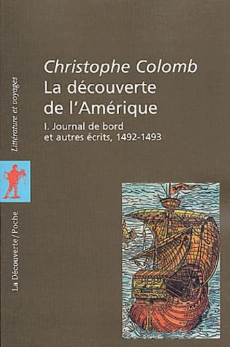 La Découverte de l'Amérique, tome 1 : Journal de bord et autres récits, 1492-1493: Tome 1, Journal de bord et autres écrits, 1492-1493 Books