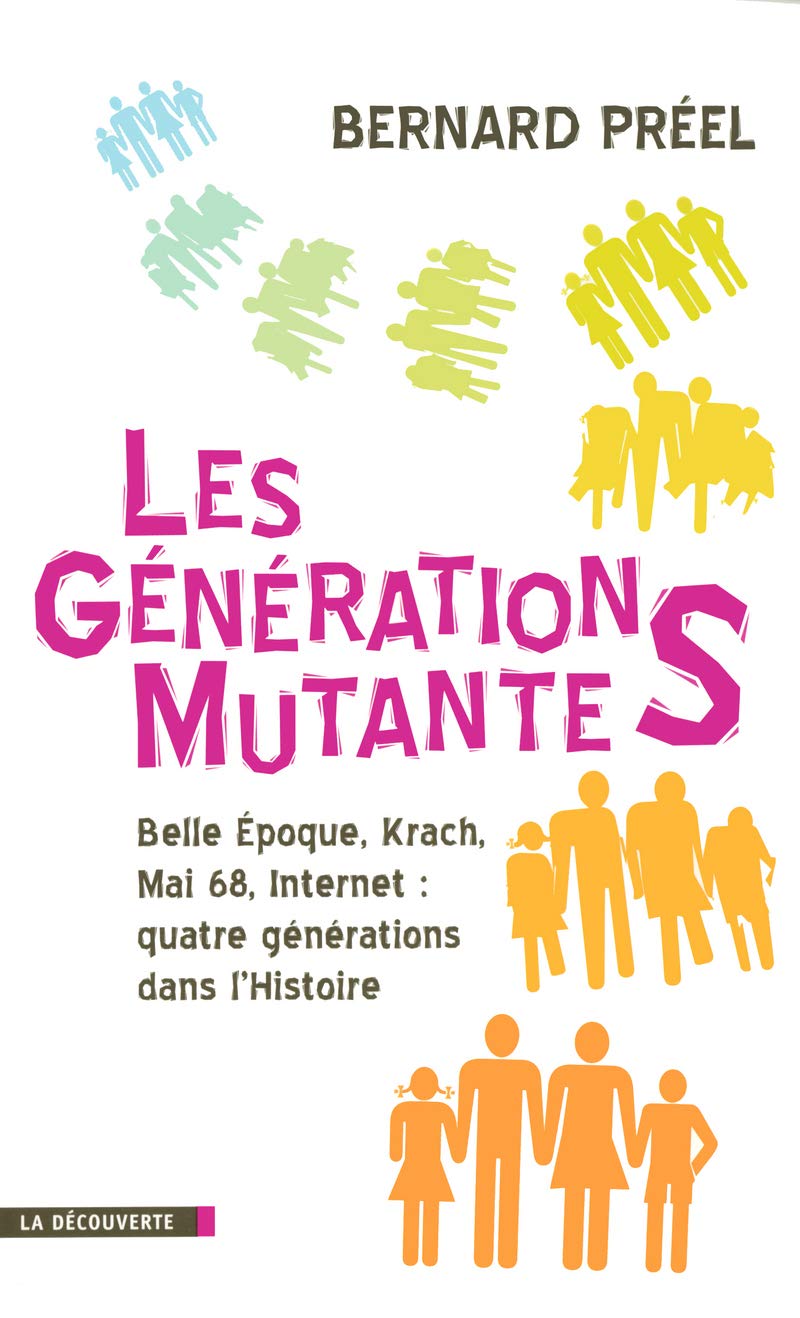 Les générations mutantes: Belle Époque, Krach, Mai 68, Internet : quatre générations dans l'Histoire book