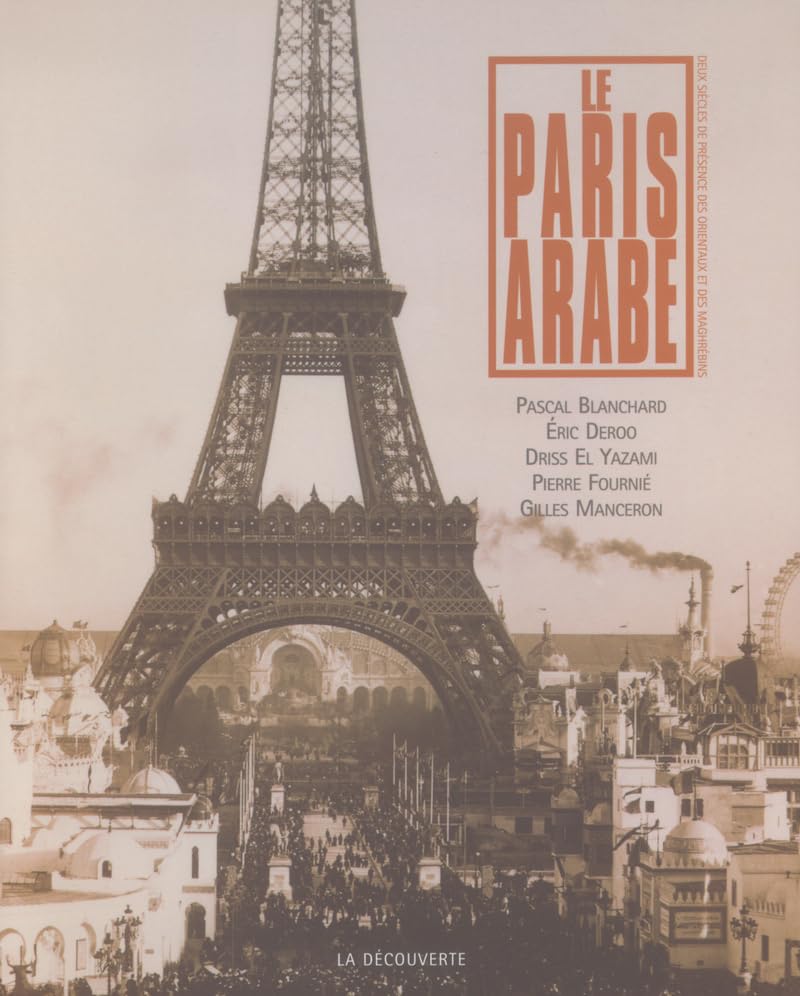 Le Paris arabe: Deux siècles de présence des Orientaux et des Maghrébins Politics & History
