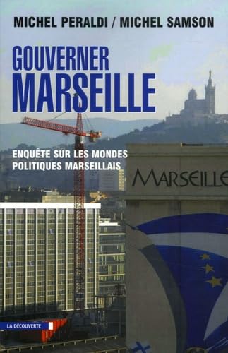 Gouverner Marseille: Enquête sur les mondes politiques marseillais Politics & History