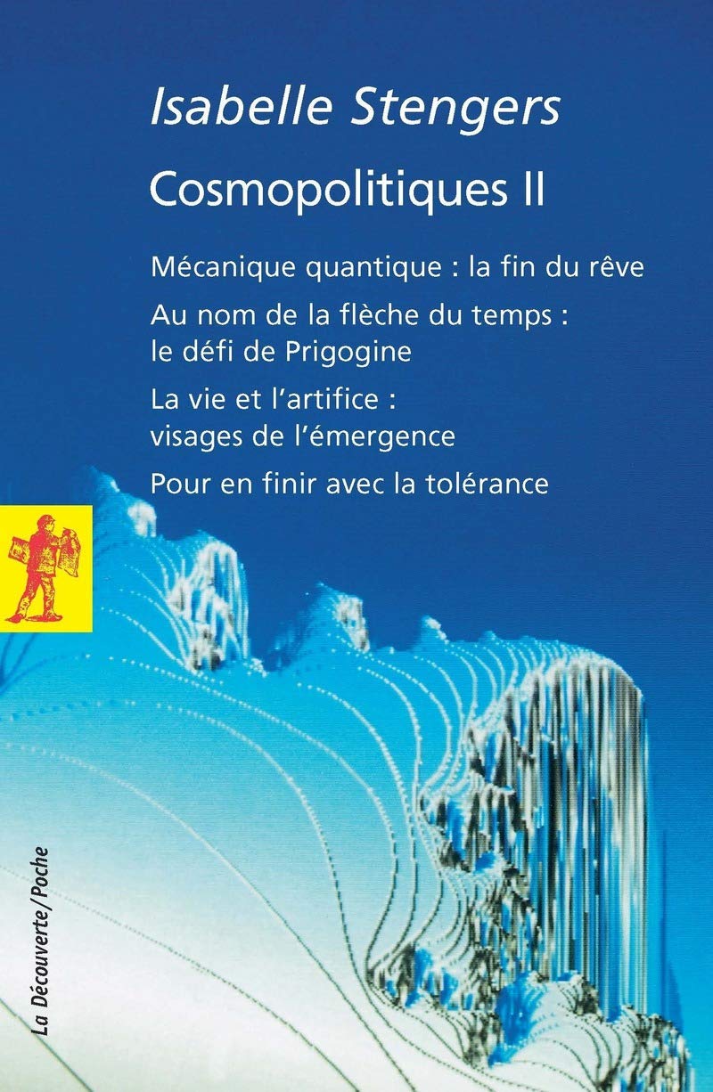 Cosmopolitiques, tome 2: Tome 2, Mécanique quantique : la fin d'un rêve. Au nom de la flèche du temps : le défi de Progogine. La vie et l'artifice : ... l'émergence. Pour en finir avec la tolérance Social Sciences