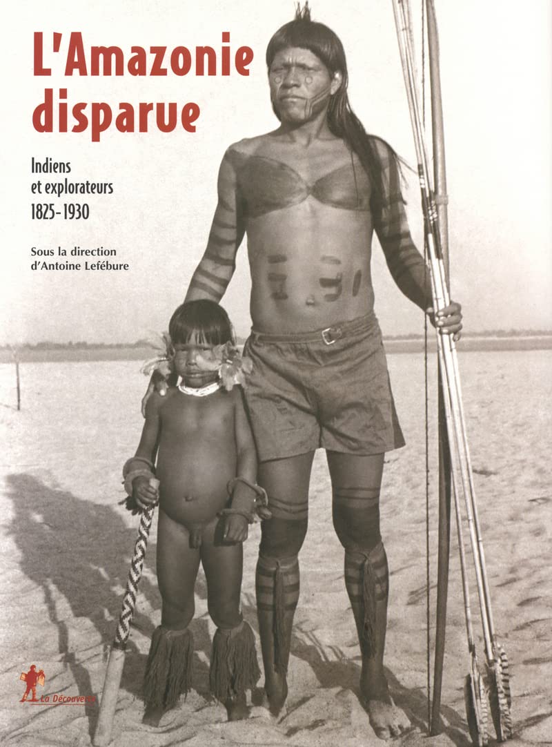 L'Amazonie disparue: Indiens et explorateurs 1825-1930 Politics & History