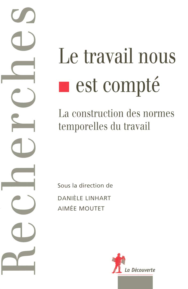 Le travail nous est compté: La construction des normes temporelles du travail book