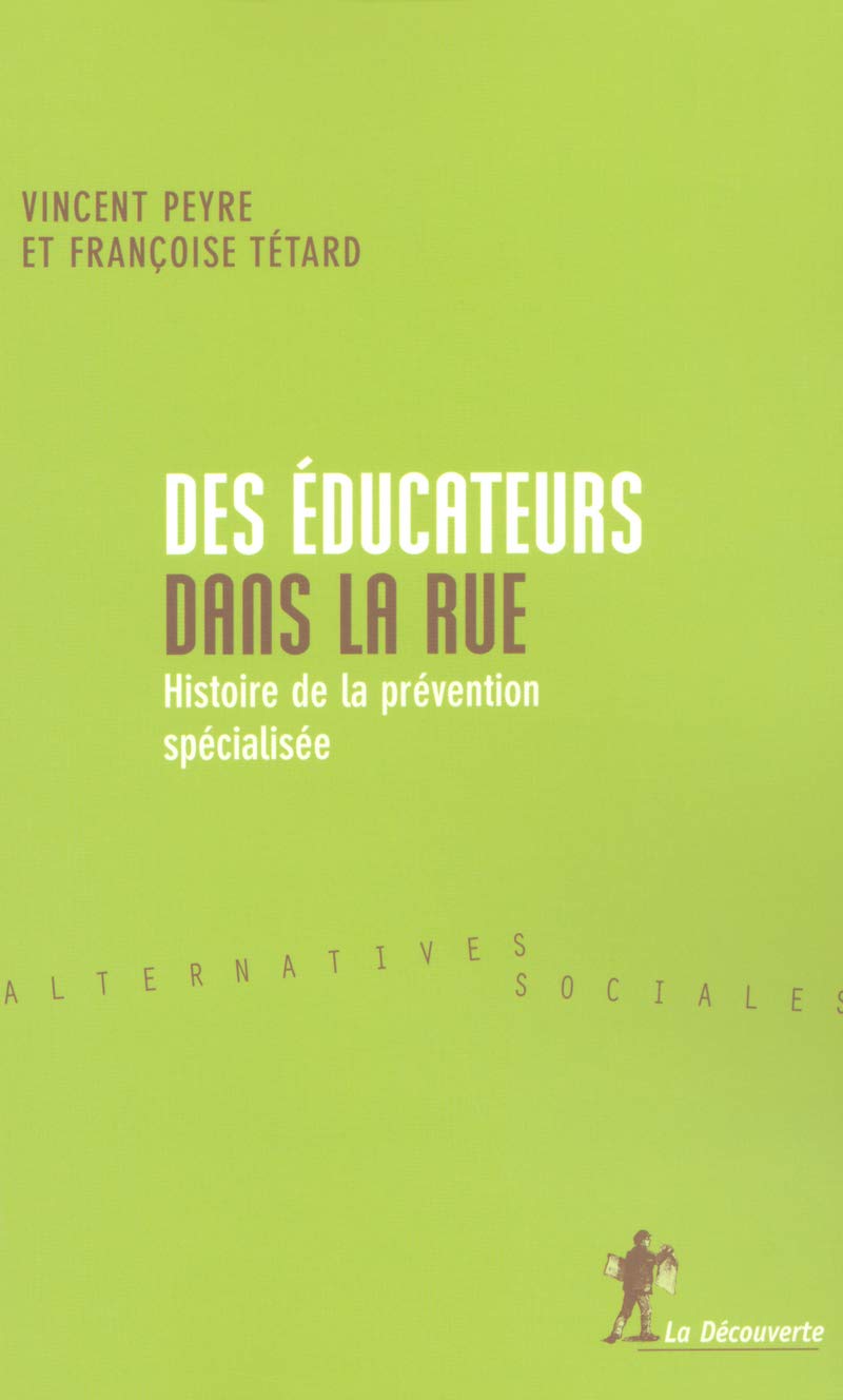 Des éducateurs dans la rue: Histoire de la prévention spécialisée Social Sciences