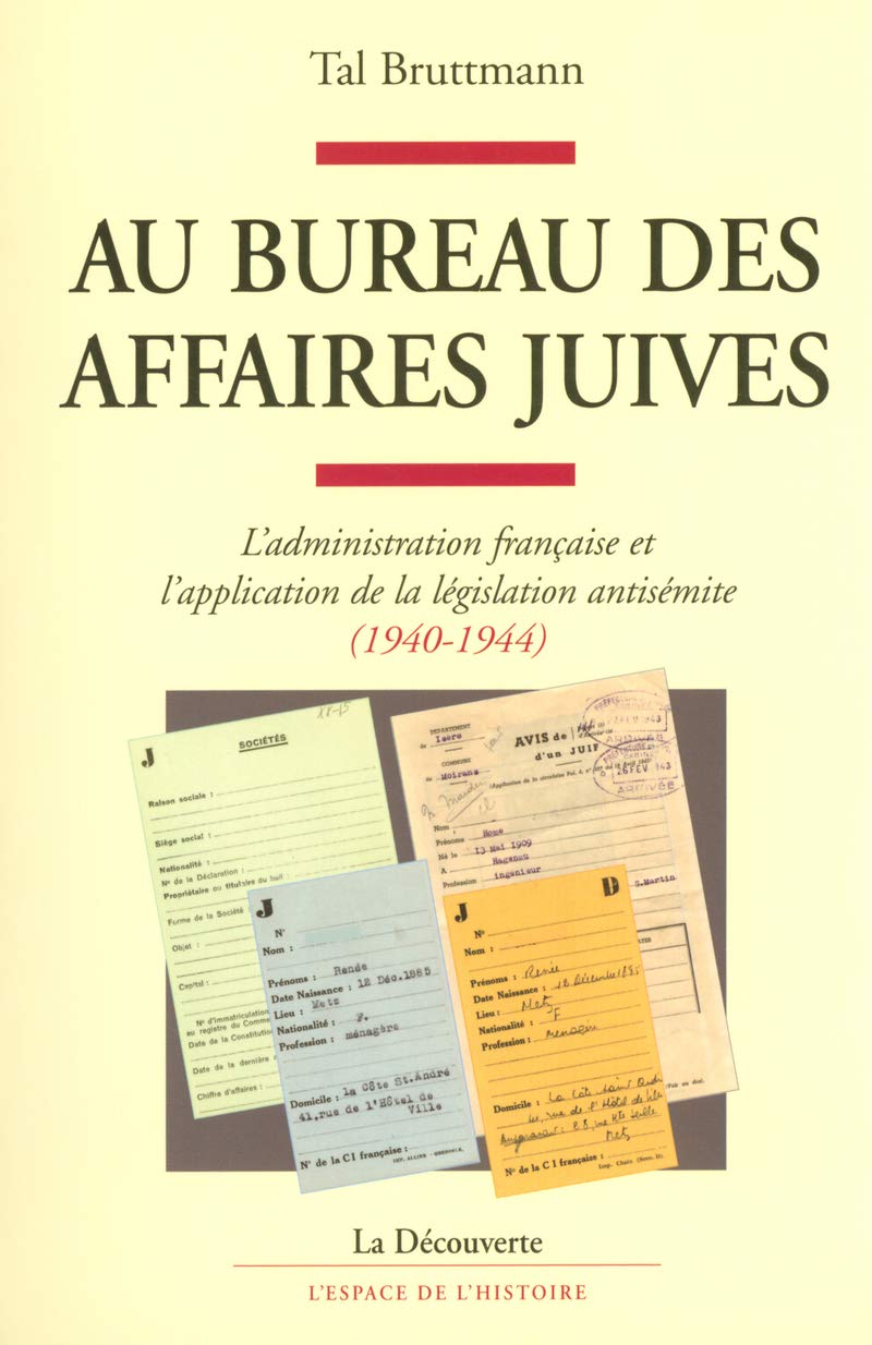 Au bureau des affaires juives: L'administration française et l'application de la législation antisémite (1940-1944) Politics & History
