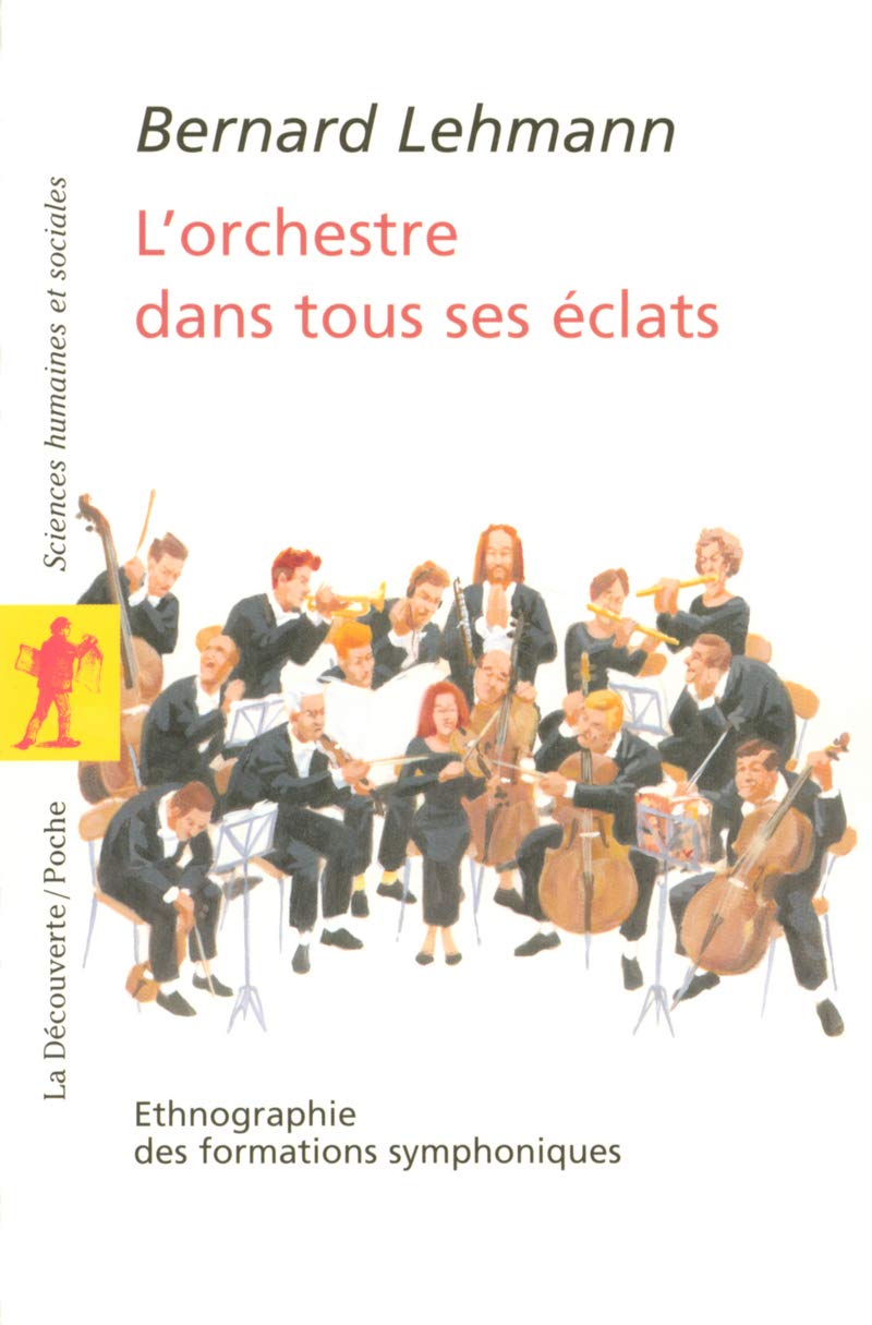 L'orchestre dans tous ses éclats: Ethnographie des formations symphoniques Social Sciences