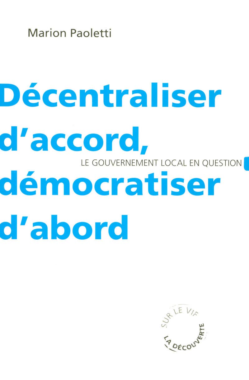 Décentraliser d'accord, démocratiser d'abord: La gouvernement local en question book