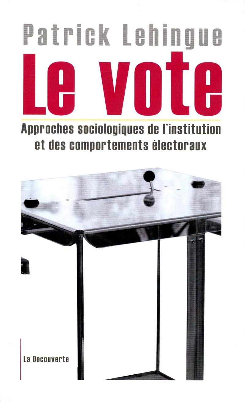Le vote: Approches sociologiques de l'institution et des comportements électoraux Politics & History