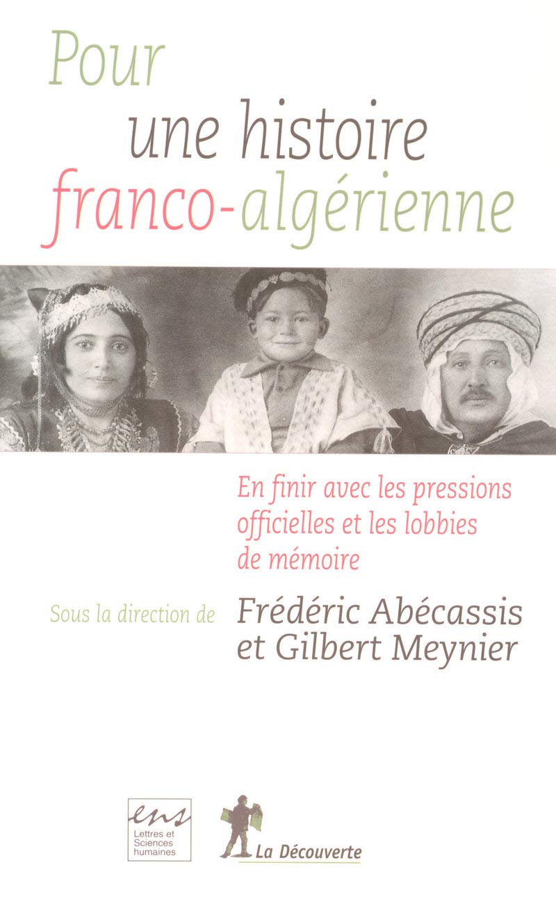 Pour une histoire franco-algérienne: En finir avec les pressions officielles et les lobbies de mémoire Politics & History
