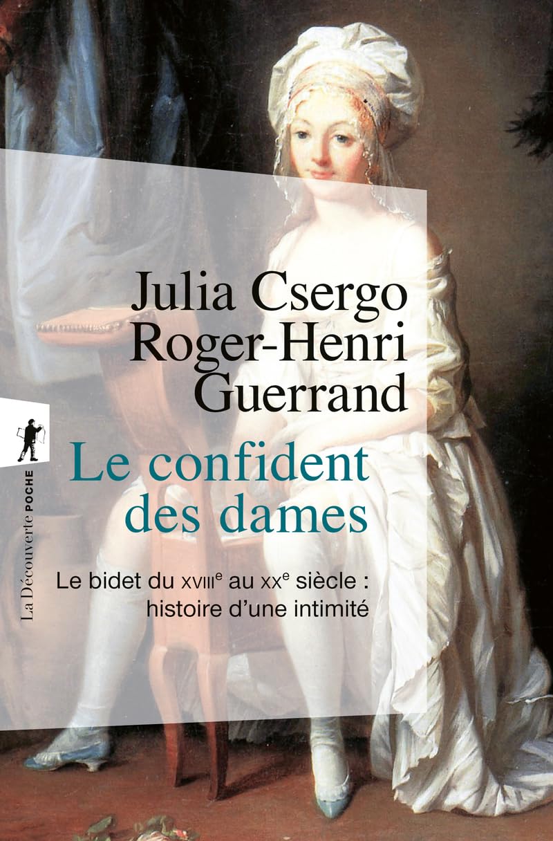 Le confident des dames: Le bidet du XVIIIe au XXe siècle : histoire d'une intimité book