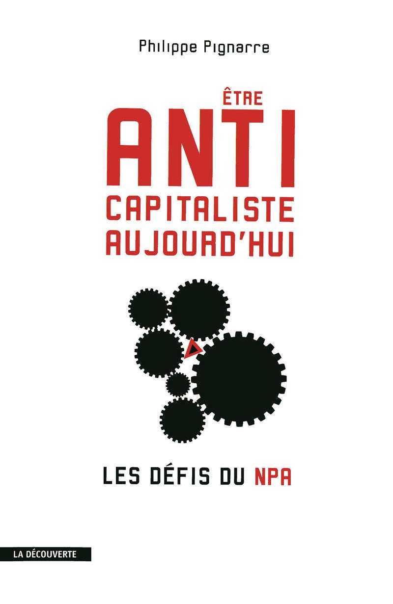 Etre anticapitaliste aujourd'hui. Les défis du NPA Politics & History