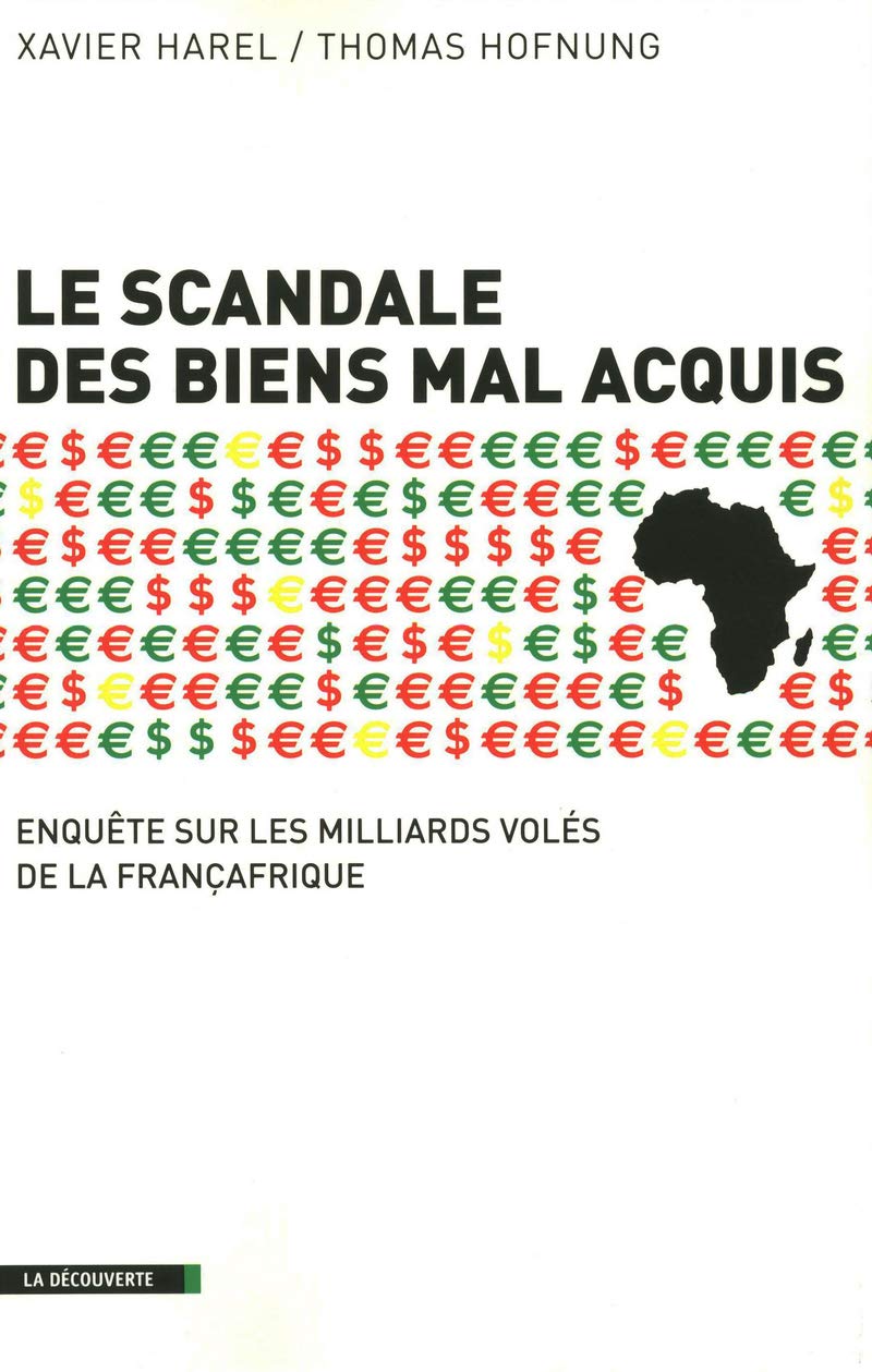 Le scandale des biens mal acquis: Enquête sur les milliards volés de la Françafrique Politics & History