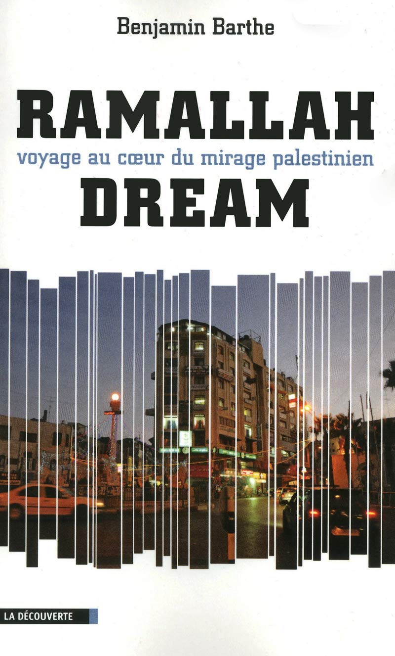 Ramallah dream: Voyage au coeur du mirage palestinien Politics & History