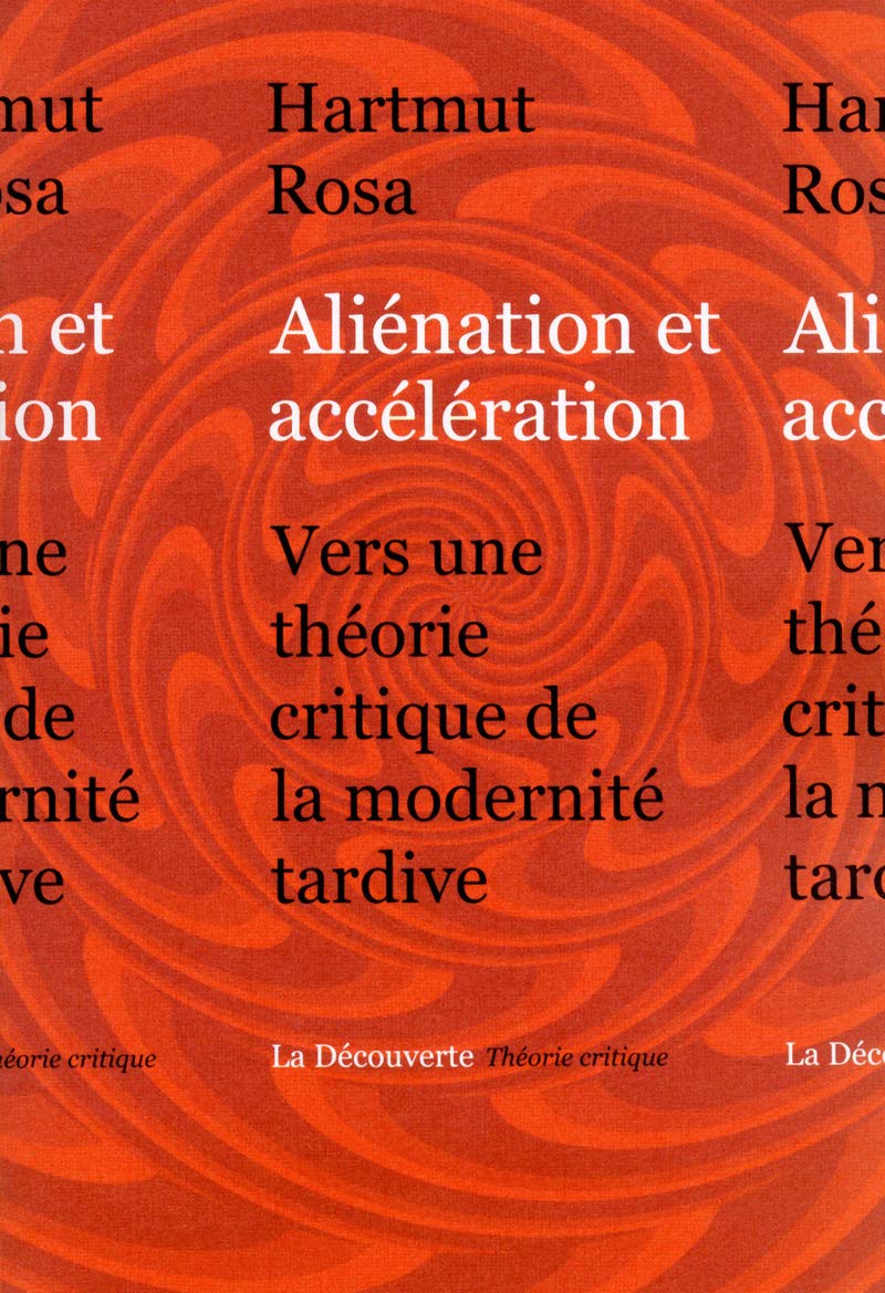 Aliénation et accélération: Vers une théorie critique de la modernité tardive Social Sciences