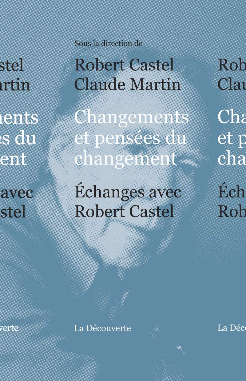 Changements et pensées du changement: Echanges avec Robert Castel Social Sciences