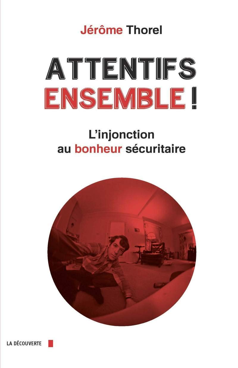 Attentifs ensemble !: L'injonction au bonheur sécuritaire Books
