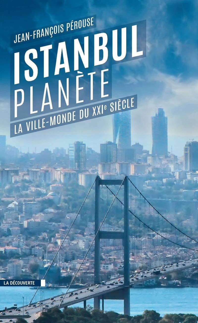 Istanbul Planète: La ville-monde du XXIe siècle Politics & History